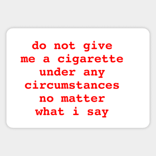 do not give me a cigarette 🚬 Magnet